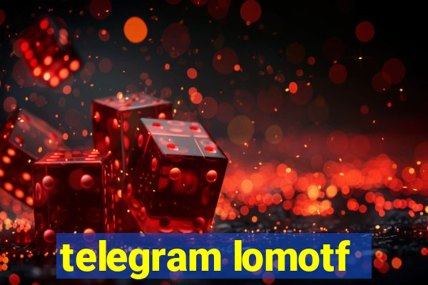 telegram lomotf